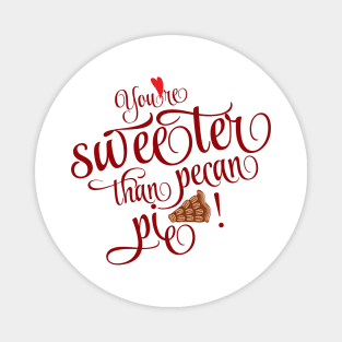 Valentine's Day - You're sweeter than pecan pie Magnet